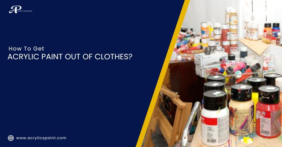 How To Get Acrylic Paint Out Of Clothes?