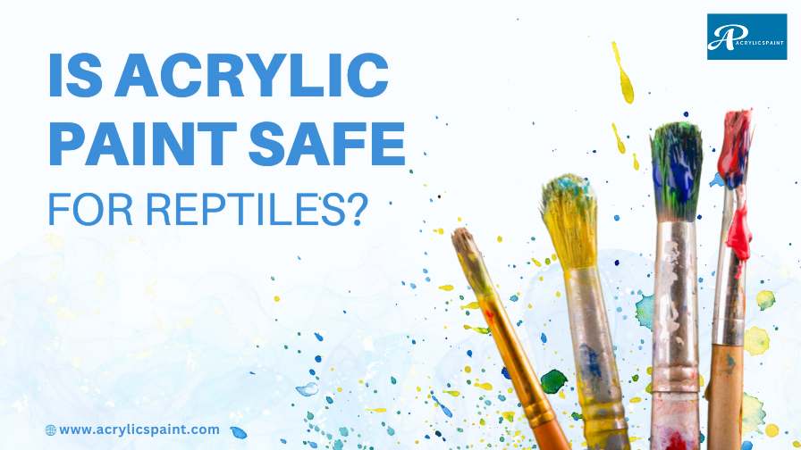 Is acrylic paint safe for reptiles?