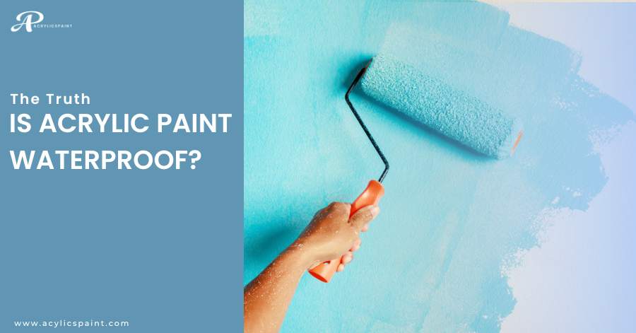 Is Acrylic Paint Waterproof? 5 Myths You Must Know!