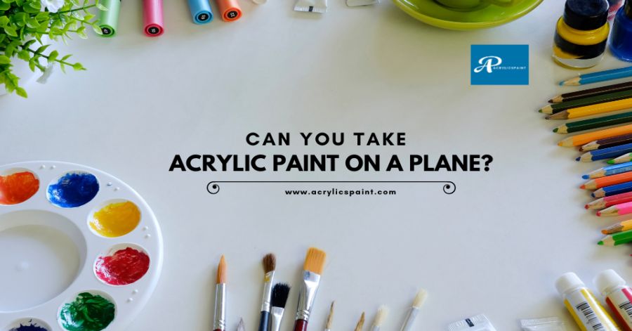 Can You Safely Take Acrylic Paint on a Plane? 5 Expert Tips!