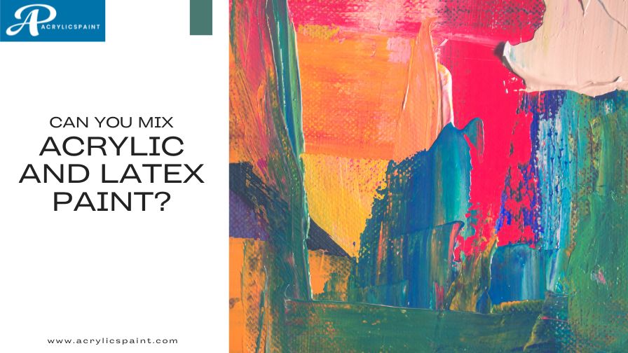 Can you mix acrylic and latex paint?