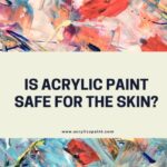 Is acrylic paint safe for skin?