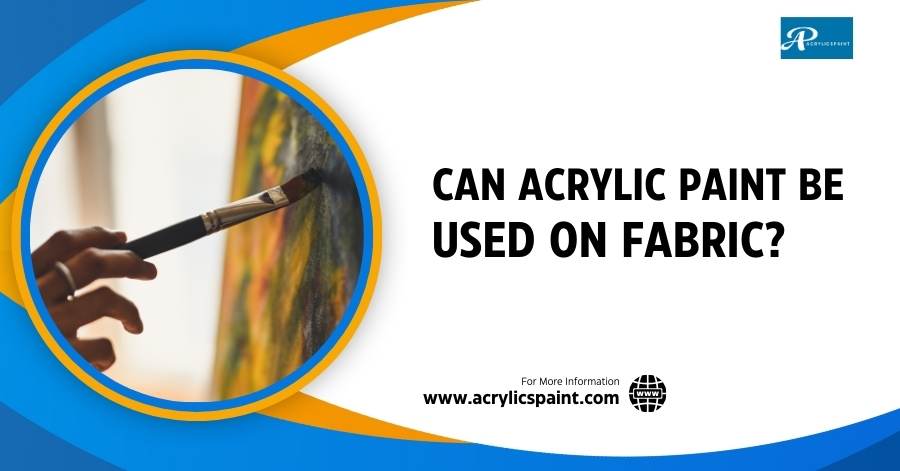 Can acrylic paint be used on fabric?