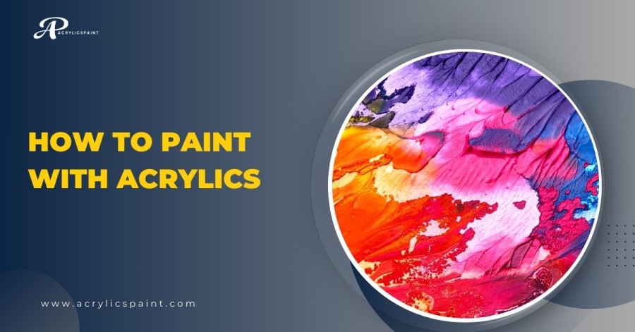 How to Paint with Acrylics: 3 Powerful Techniques for Beginners