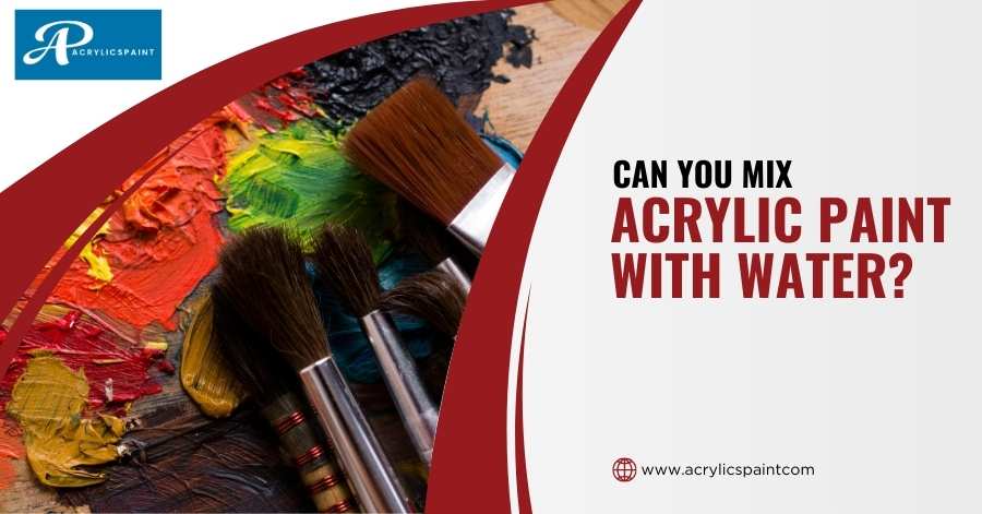 Can You Mix Acrylic Paint with Water? 4 Top Artist Tips