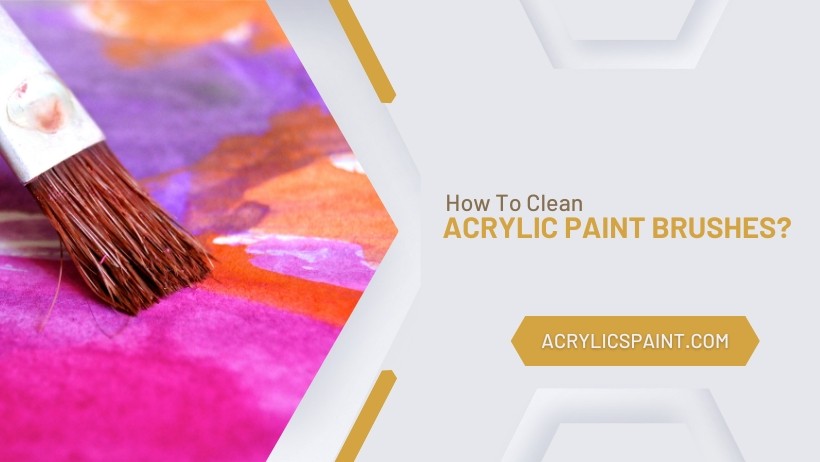 How to clean acrylic paint brushes?